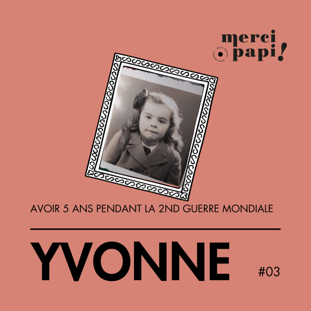 Yvonne, avoir 5 ans pendant la seconde guerre mondiale. Témoignage