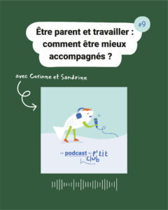 Episode 9 : Etre parent et travailler : comment être mieux accompagné ?