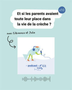 Episode 10 : Et si les parents avaient toute leur place dans la vie de la crèche ?